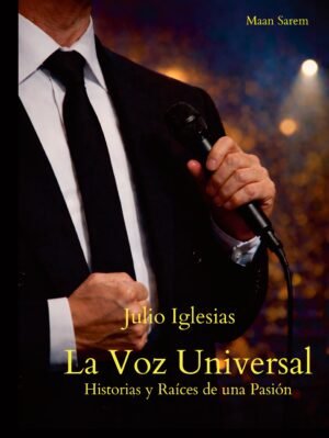 julio iglesias – la voz universal "historias y raíces de una pasión" (edición exclusiva web) obra independiente